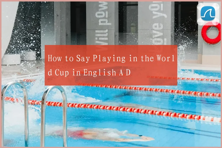 How to Say Playing in the World Cup in English A D