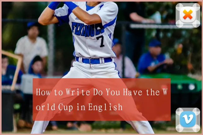 How to Write Do You Have the World Cup in English
