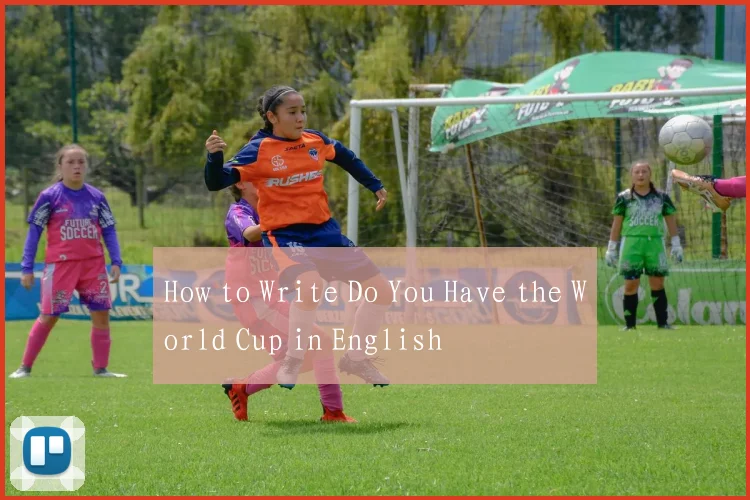 How to Write Do You Have the World Cup in English