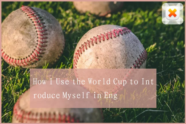 How I Use the World Cup to Introduce Myself in Eng